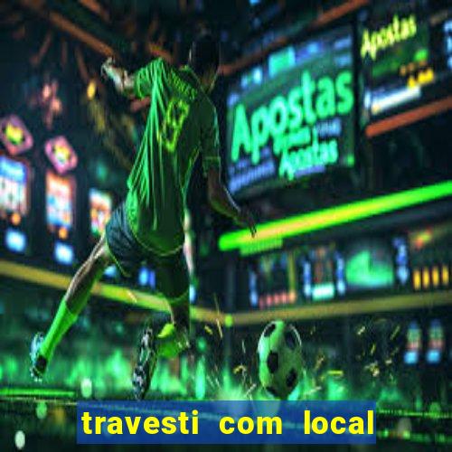 travesti com local de salvador